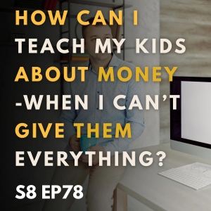 How Can I Teach My Kids about Money - When I Can’t Give Them Everything?