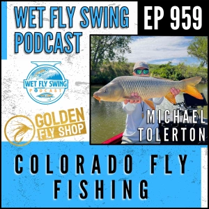 959 | Colorado Fly Fishing with Michael Tolerton from Golden Fly Shop