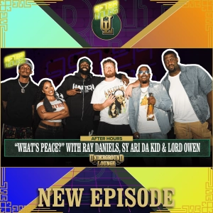 AFTER HOURS: "What's Peace?" W/ Ray Daniels, Sy Ari Da Kid & Lord Owen | The Underground Lounge