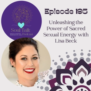 The Soul Talk Episode 195: Unleashing the Power of Sacred Sexual Energy with Lisa Beck