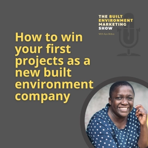 Ep 77: How to win your first projects as a new built environment company