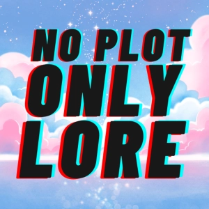 No Plot, Only Lore