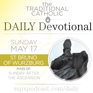 May 17 – Sun after Ascension / S Bruno of Würzburg