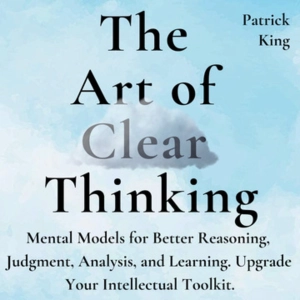 Clear Thinking Strategies Top Minds Use to Succeed!