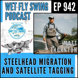 942 | Steelhead Migration and Satellite Tagging with Matt Thornton from The Wilderness Calling