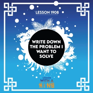 Lesson 1908: Write Down The Problem I Want To Solve