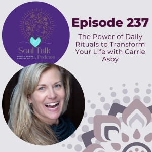 The Soul Talk Episode 237: The Power of Daily Rituals to Transform Your Life with Carrie Asby