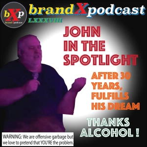 John In The Spotlight - Thanks Alcohol | Brand X Podcast 088