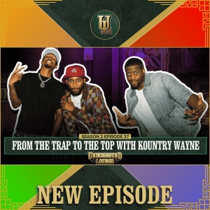 From the Trap to the Top W/ Kountry Wayne | The Underground Lounge S2 E.37