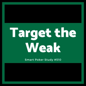 Target the Weak and Take Their Chips #510