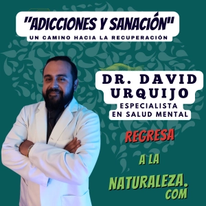 #15 > Adicciones y Sanación: Un Camino a la Recuperación Con el Dr. David Urquijo