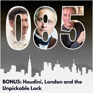 BONUS: Houdini, London and the Unpickable Lock