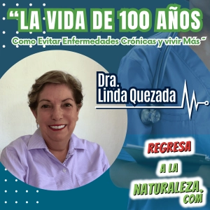 #21 > La Vida de 100 Años: Cómo Evitar Enfermedades Crónicas y Vivir Más c/Dra. Linda Quezada