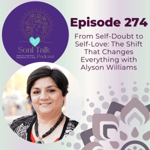 The Soul Talk Episode 274: From Self-Doubt to Self-Love: The Shift That Changes Everything with Alyson Williams