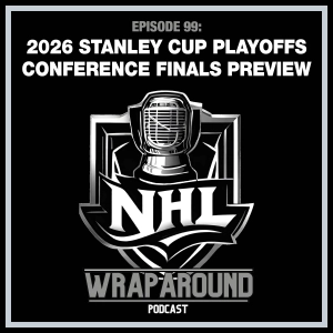 Episode 99 - Stanley Cup Playoffs Conference Finals Preview - May 19, 2026
