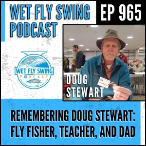 965  | Remembering Doug Stewart: Fly Fisher, Teacher, and Dad