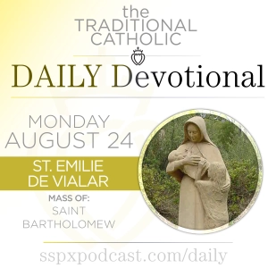 Aug 24 – S Batholomew / S Émilie de Vialar