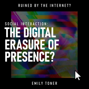 Social Interaction: The Digital Erasure of Presence?