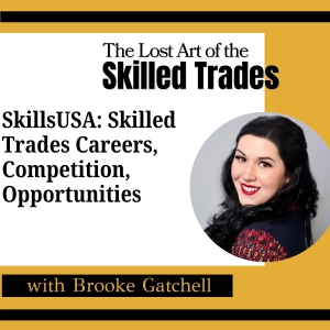 SkillsUSA: Skilled Trades Careers, Competition, and Opportunities with Brooke Gatchell