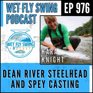 976 | Dean River Steelhead and Spey Casting with Kara Knight