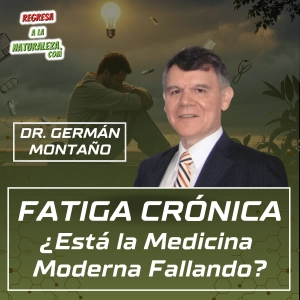 #27 > Fatiga Crónica: ¿Está la Medicina Moderna Fallando? c/Dr. Germán Montaño