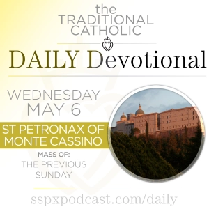May 6 – Feria / S Petronax of Monte Cassino