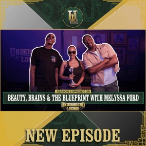Beauty, Brains & The Blueprint W/ Melyssa Ford | The Underground Lounge S2 E.30