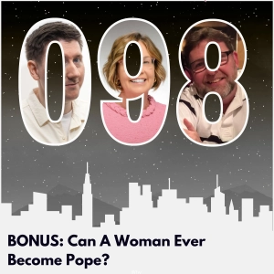 BONUS: Can a Woman Ever Be Pope?