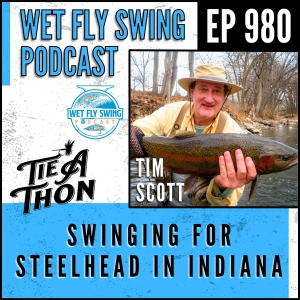 980 | Swinging for Steelhead in Indiana with Tim Scott of Tie-A-Thon