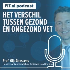 #257: Het verschil tussen gezond én ongezond vet - Hoogleraar Gijs Goossens
