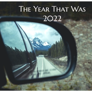 2022 Retrospect, The Best of Looking Forward Our Way (so far)