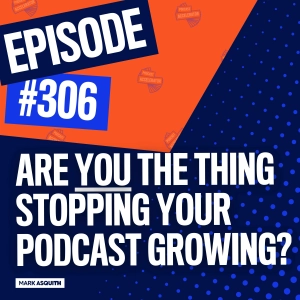 Are YOU the Thing Stopping Your Podcast Growing?