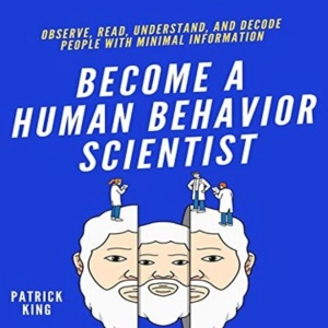 Become A Human Behavior Scientist: Decode Emotions And Predict Behavior