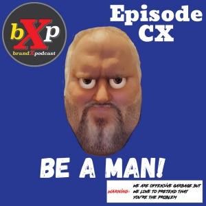 Be A Man! | Episode 110