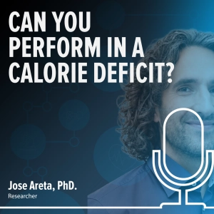 Can you perform in a calorie deficit? What the science really says - Jose Areta, PhD.