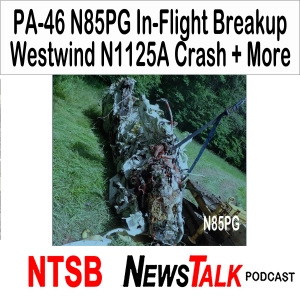 Piper PA-46 N85PG In-Flight Breakup, Westwind N1125A Crash + Other NTSB Reports
