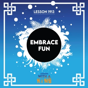 Lesson 1913: Embrace Fun