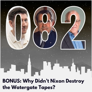 BONUS: Why Didn't Nixon Destroy the Watergate Tapes?