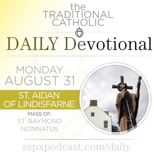 Aug 31 – S Raymon Nonnatus / S Aidan of Lindisfarne
