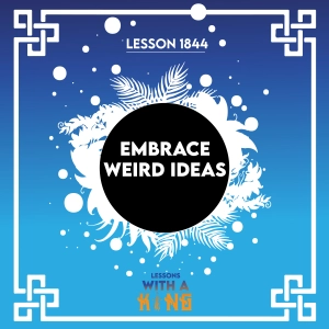 Lesson 1844: Embrace Weird Ideas