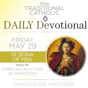 May 29 – Ember Fri of Pentecost / S Bona of Pisa
