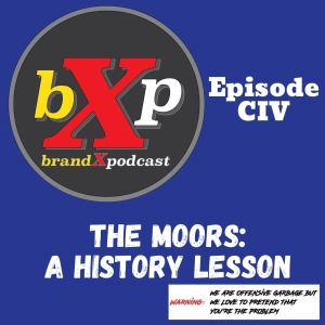 The Moors: A History Lesson | Brand X Podcast 104