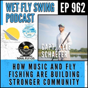 962 | Soulfly Co.: How Music and Fly Fishing Are Building a Stronger Community