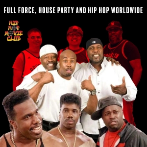 Full Force, House Party and Hip Hop Worldwide