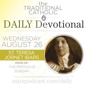 Aug 26 – Feria / S Teresa of Jesus Jornet Ibars