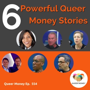 Powerful Queer Money Stories | Queer Money Ep. 554