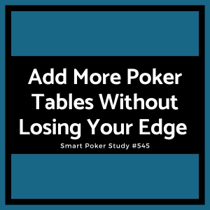How to Add More Poker Tables Without Losing Your Edge #545