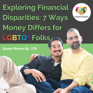 Exploring Financial Disparities: 7 Ways Money Differs for LGBTQ Folks | Queer Money Ep. 478