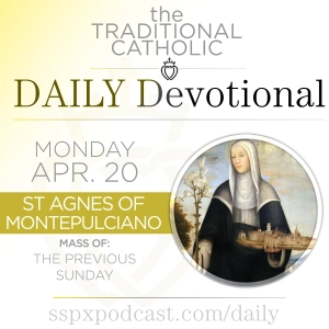 Apr 20 – Feria / S Agnes of Montepulciano