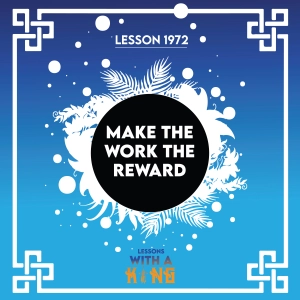 Lesson 1972: Make The Work The Reward